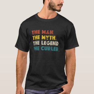 Mens The Man The Myth The Legend The Curler Curlin T-Shirt