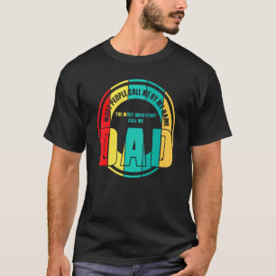 Mens The Most Important Call Me Dad Dad T-Shirt
