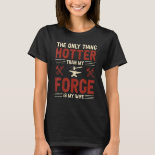 Mens The Only Thing Hotter Than My Forge Is My Wif T-Shirt