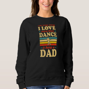 Mens The Only Thing I Like More Than Dance Is Bein Sweatshirt