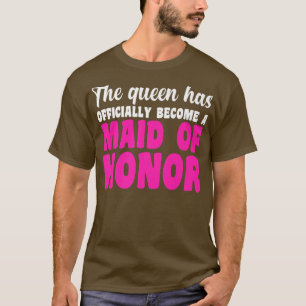 Mens the queen has maid of honour bride team  T-Shirt