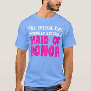 Mens the queen has maid of honour bride team T-Shirt