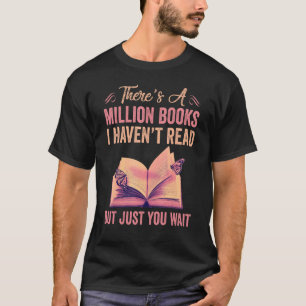 Mens Theres A Million Books I Havent Read But Just T-Shirt