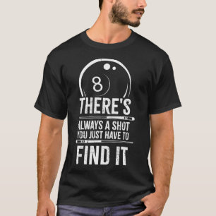 Mens Theres Always A Shot Funny Billiards Pool Pla T-Shirt