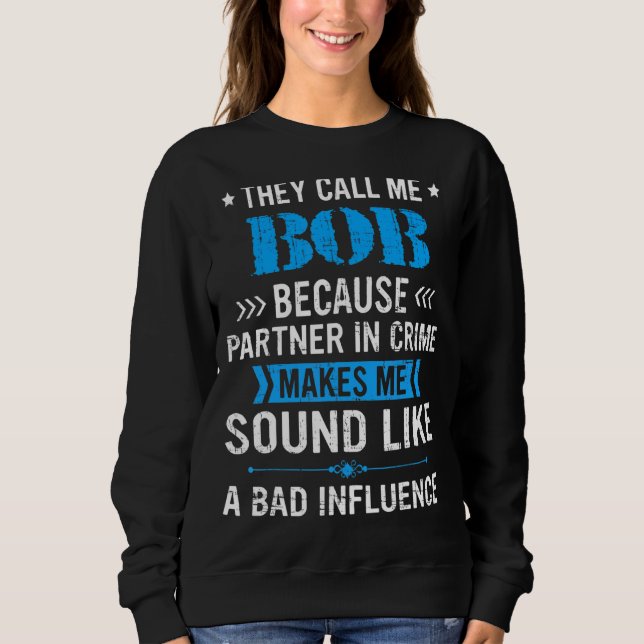 Mens They Call Me Bob Because Partner In Crime  Fa Sweatshirt (Front)