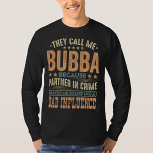 Mens They Call Me Bubba Because Partner In Crime F T-Shirt