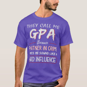 Mens They Call Me GPA Because Partner In Crime Fun T-Shirt