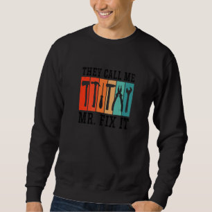 Mens They Call Me Mr Fix It Graphic Handyman Mecha Sweatshirt