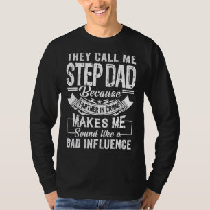Mens They Call Me Step Dad Because Partner In Crim T-Shirt