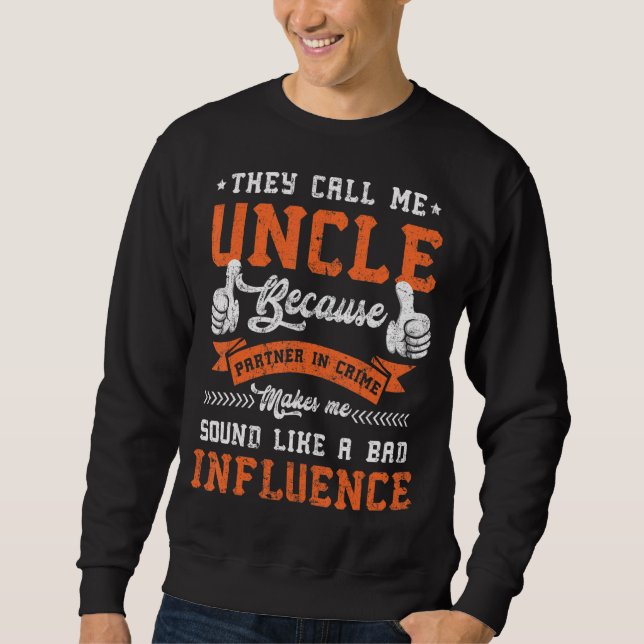 Mens They Call Me Uncle Because Partner In Crime F Sweatshirt (Front)
