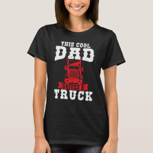 Mens This Cool Dad Drives A Truck Lorry T-Shirt