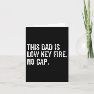 Mens This Dad Is Low Key Fire No Cap Funny Fathers Card