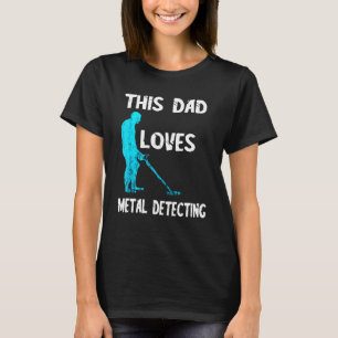 Mens This Dad Loves Metal Detecting Detector Relic T-Shirt