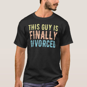 Mens This Guy Is Finally Divorced Congrats on Your T-Shirt