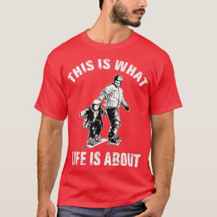 Mens This Is What Lifes About T Father Son Snowboa T-Shirt