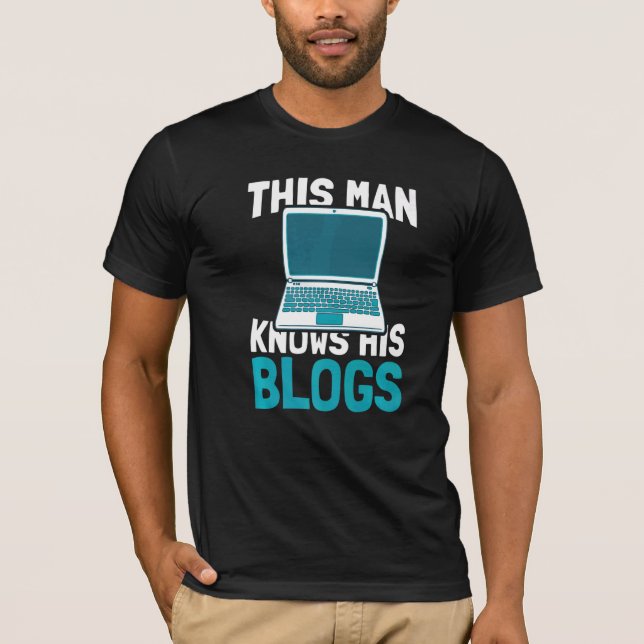 Mens This Man Knows His Blogs  Content Creator Blo T-Shirt (Front)