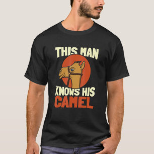 Mens This Man Knows His Camels Dromedary Dessert T-Shirt