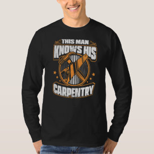 Mens This Man Knows His Carpentry Carpenter T-Shirt