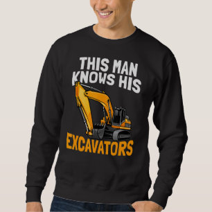 Mens This Man Knows His Excavators Digger Excavat Sweatshirt