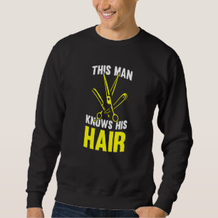 Mens This Man Knows His Hair Hairstylist Barbersh Sweatshirt