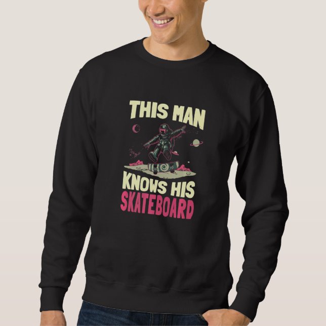 Mens This Man Knows His Skateboard  Longboard Skat Sweatshirt (Front)