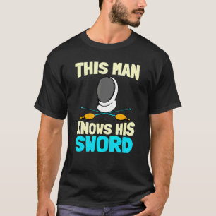 Mens This Man Knows His Sword  Sport Fencer Fighti T-Shirt