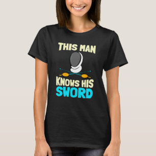 Mens This Man Knows His Sword Sport Fencer Fighti T-Shirt