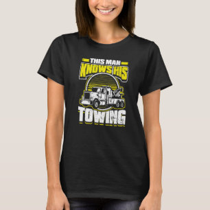 Mens This Man Knows His Towing Towing Tow Trucks T-Shirt