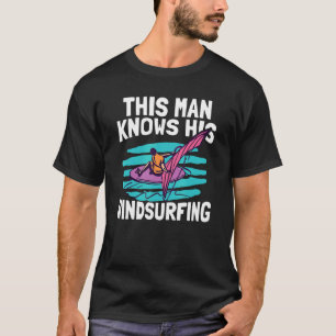 Mens This Man Knows His Windsurfing Surfboard Wi T-Shirt