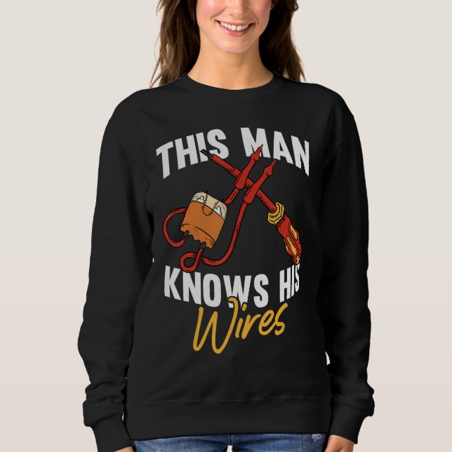Mens This Man Knows His Wires  Electrical Engineer Sweatshirt (Front)