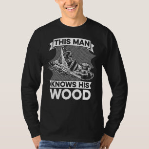 Mens This Man Knows His Wood Woodworker Carpentry T-Shirt