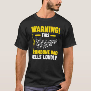 Mens this trombone dad yells loudly trombone music T-Shirt
