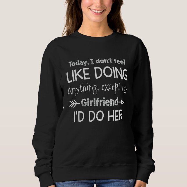 Mens Today I Don't Feel Like Doing Anything Except Sweatshirt (Front)