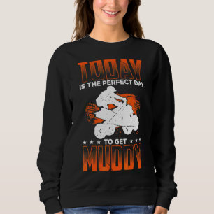 Mens Today Is The Perfect Day To Get Muddy Quad Bi Sweatshirt