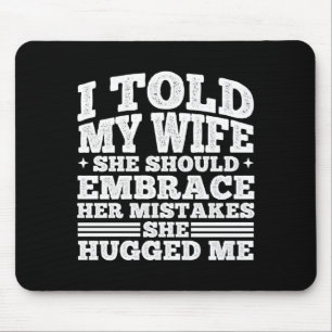 Mens told wife should embrace mistakes hugged mouse pad