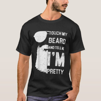 Mens Touch My Beard And Tell Me Im Pretty Shirt Fa