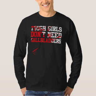 Mens Tough Girls Dont Need Gallbladders Hospital T-Shirt