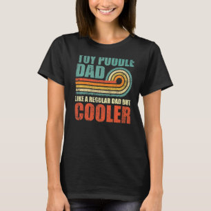 Mens Toy Poodle Dad Like A Regular Dad But Cooler T-Shirt
