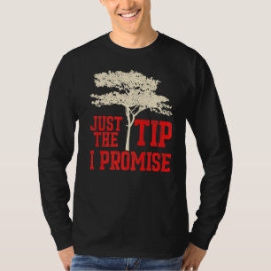 Mens Tree Feller Just The Tip I Promise T-Shirt