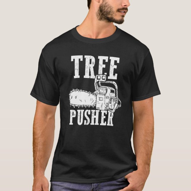 Mens Tree Pusher Chainsaw Logging Sawyer Lumberjac T-Shirt (Front)