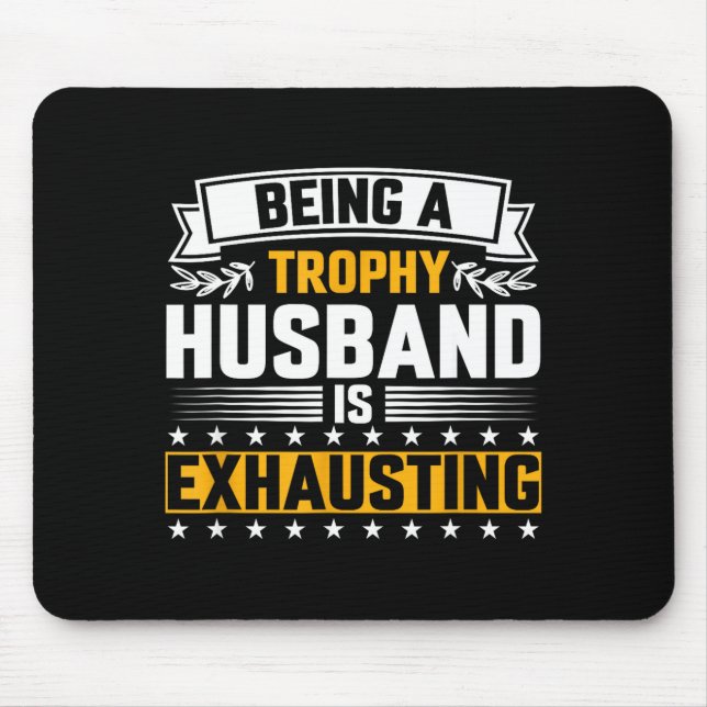 Mens Trophy Husband Exhausting Funny Graphic Art Mouse Pad (Front)