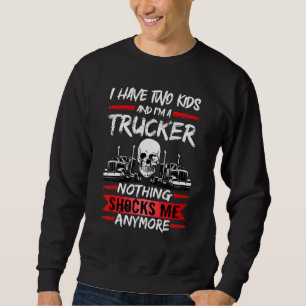 Mens Truck Driver I Have Two Kids And I'm A Trucke Sweatshirt