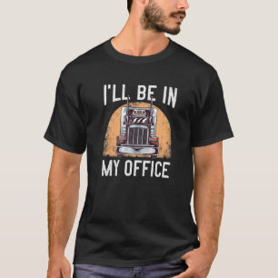 Mens Truck Driver Semi Big Rig Trucker In My Off T-Shirt