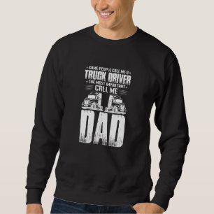 Mens Trucker Dad Father Some People Call Me A Truc Sweatshirt