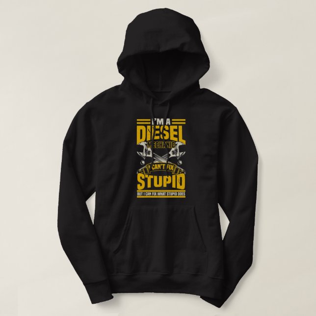 Mens Trucker Diesel Mechanic I Can't Fix Stupid Hoodie (Design Front)