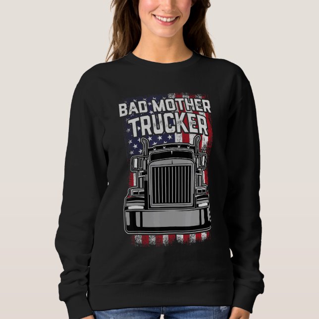 Mens Trucker Driver Bad Mother Trucker Big Rig Sem Sweatshirt (Front)