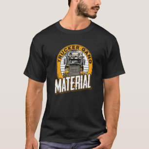 Mens Trucker Gang Material Big Trucking Driver Tr T-Shirt