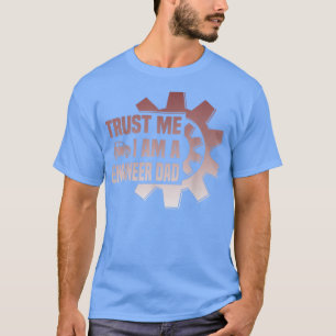 Mens trust me i am a engenieer Dad  Father Day Quo T-Shirt