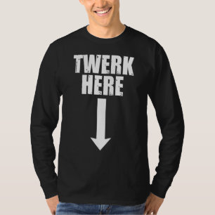 Mens Twerk Here  Adult  Dancing 1 T-Shirt