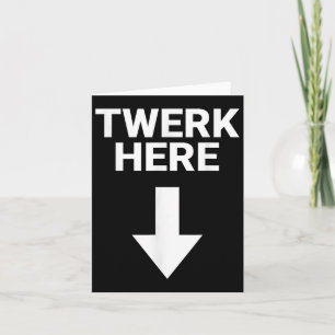 Mens Twerk Here Funny Adults Twerk Here Adults Hum Card